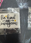 Be Kind and courageous