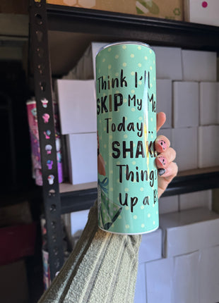 Pre-Made 20oz Think I'll skip my meds