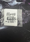 Always stay Humble and Kind